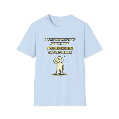 "Never Been Told to Act My Age" Funny Graphic Tee