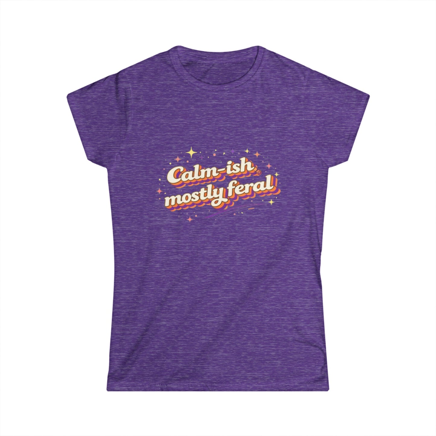 "Calm-ish Mostly Feral" Cute Women's Tee