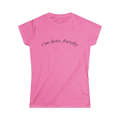 "I’m Here, Barely" Women's Casual Tee