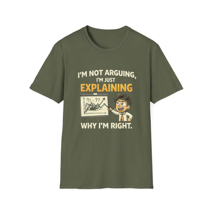"I'm Not Arguing, I'm Just Explaining Why I’m Right T-Shirt" Funny Graphic Tee