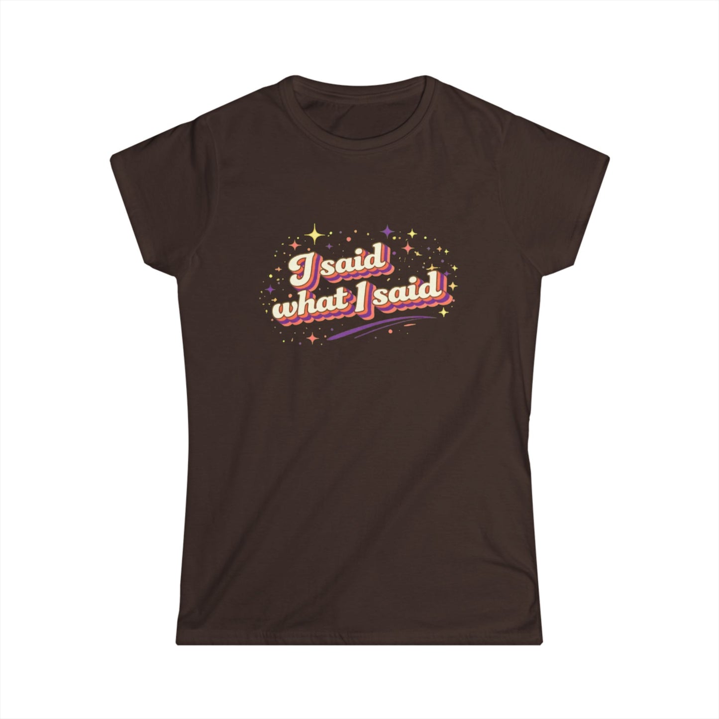 "I Said What I Said" Cute Women's Tees