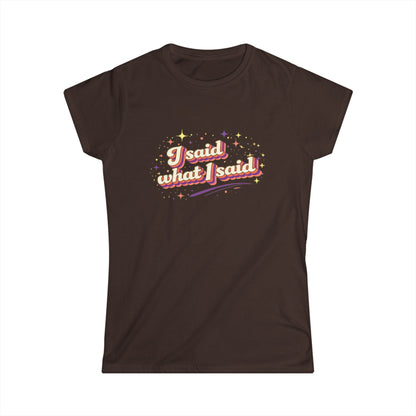 "I Said What I Said" Cute Women's Tees
