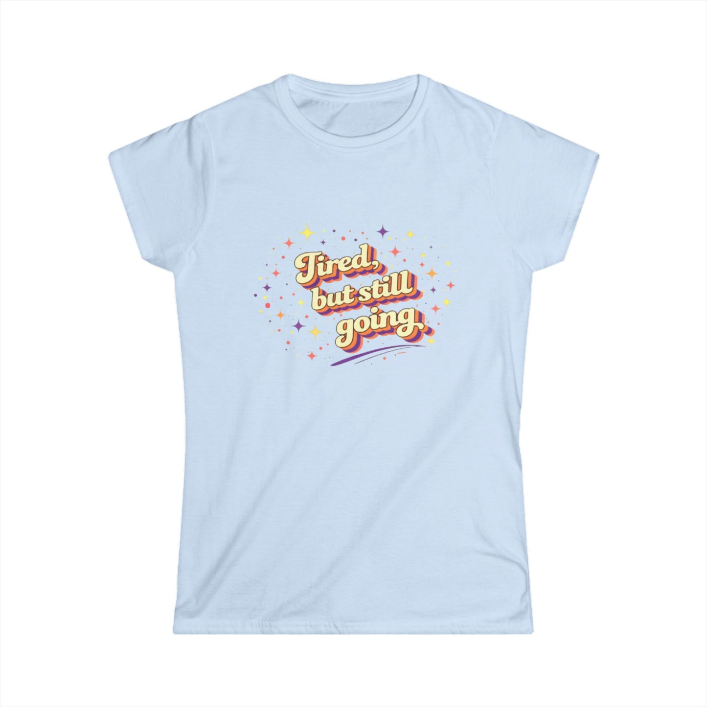 "Tired But Still Going" Cute Women's Tee