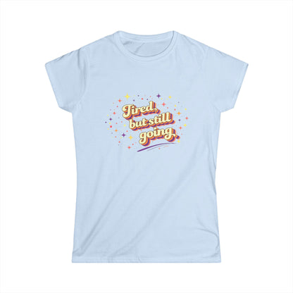 "Tired But Still Going" Cute Women's Tee