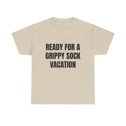 "Ready for a Grippy Sock Vacation" Graphic Tee