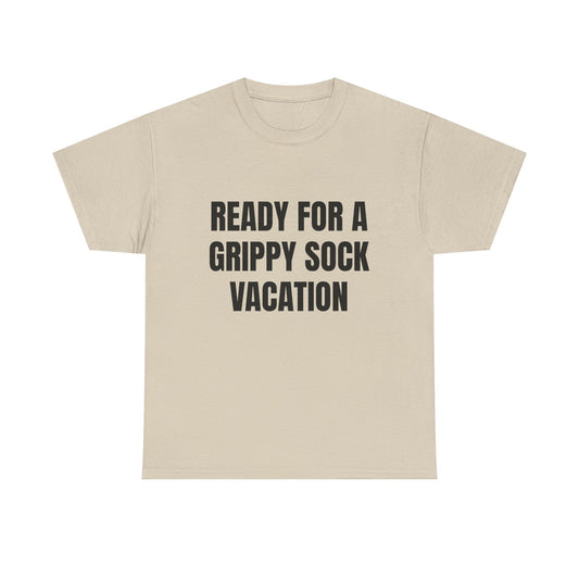 "Ready for a Grippy Sock Vacation" Graphic Tee