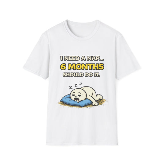 "I Need A Nap... 6 Months Should Do It T-Shirt" Funny Graphic Tee