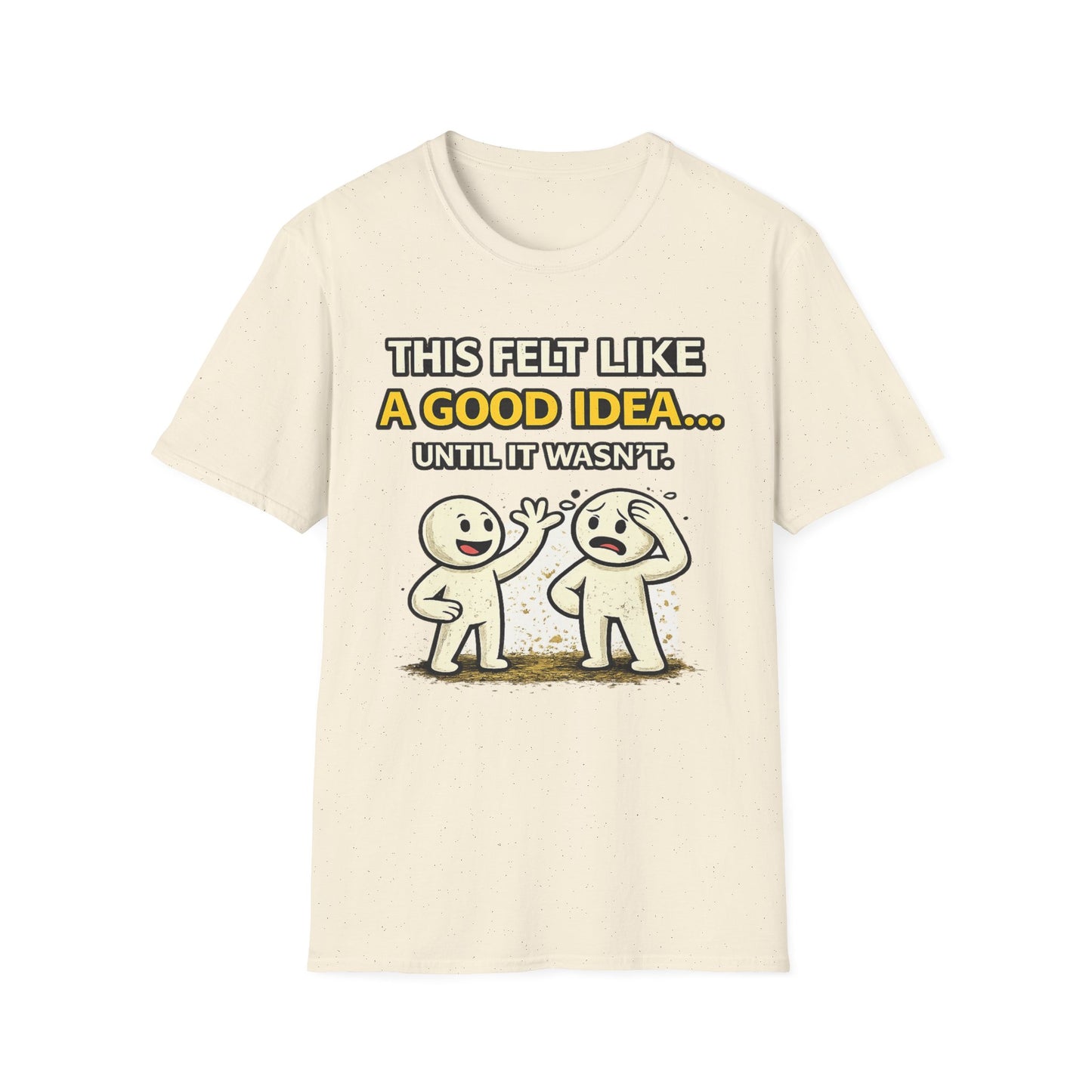 "This Felt Like a Good Idea...Until It Wasn't" Funny Graphic Tee