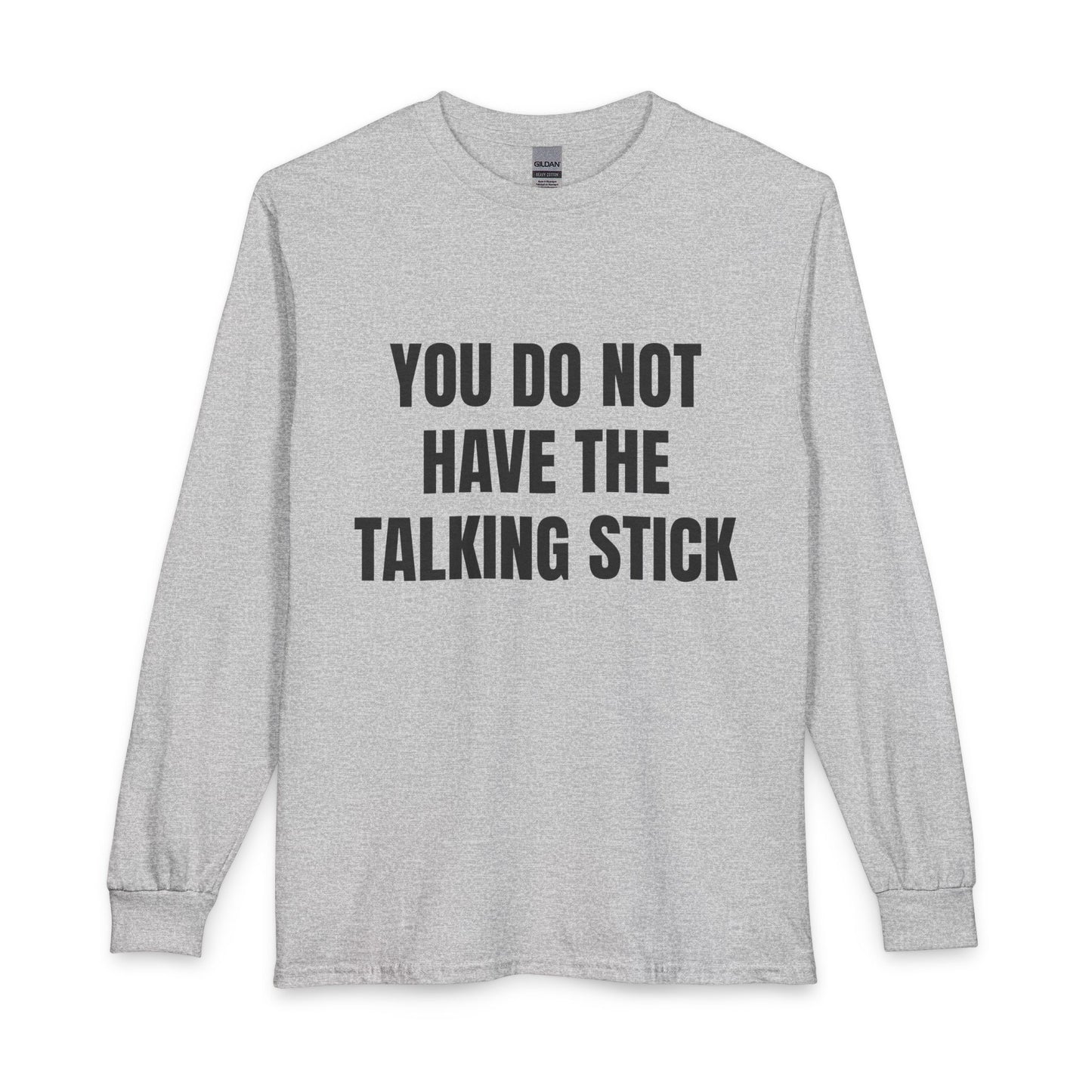 "You Do Not Have The Talking Stick" Long Sleeve Tee