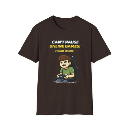 “Can't Pause Online Games - I'm Not Joking” Funny Gamer Graphic Tee