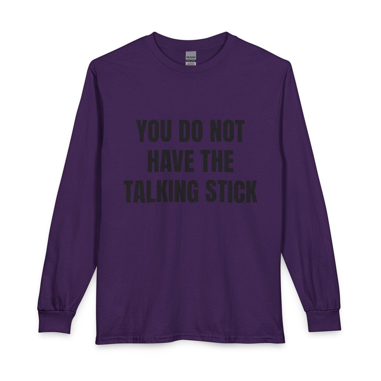 "You Do Not Have The Talking Stick" Long Sleeve Tee