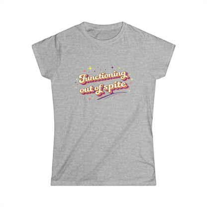"Functioning Out Of Spite" Cute Women's Tee
