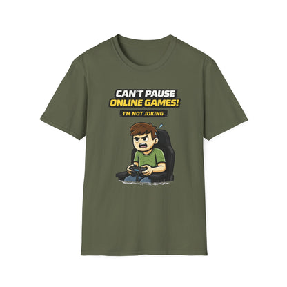 “Can't Pause Online Games - I'm Not Joking” Funny Gamer Graphic Tee