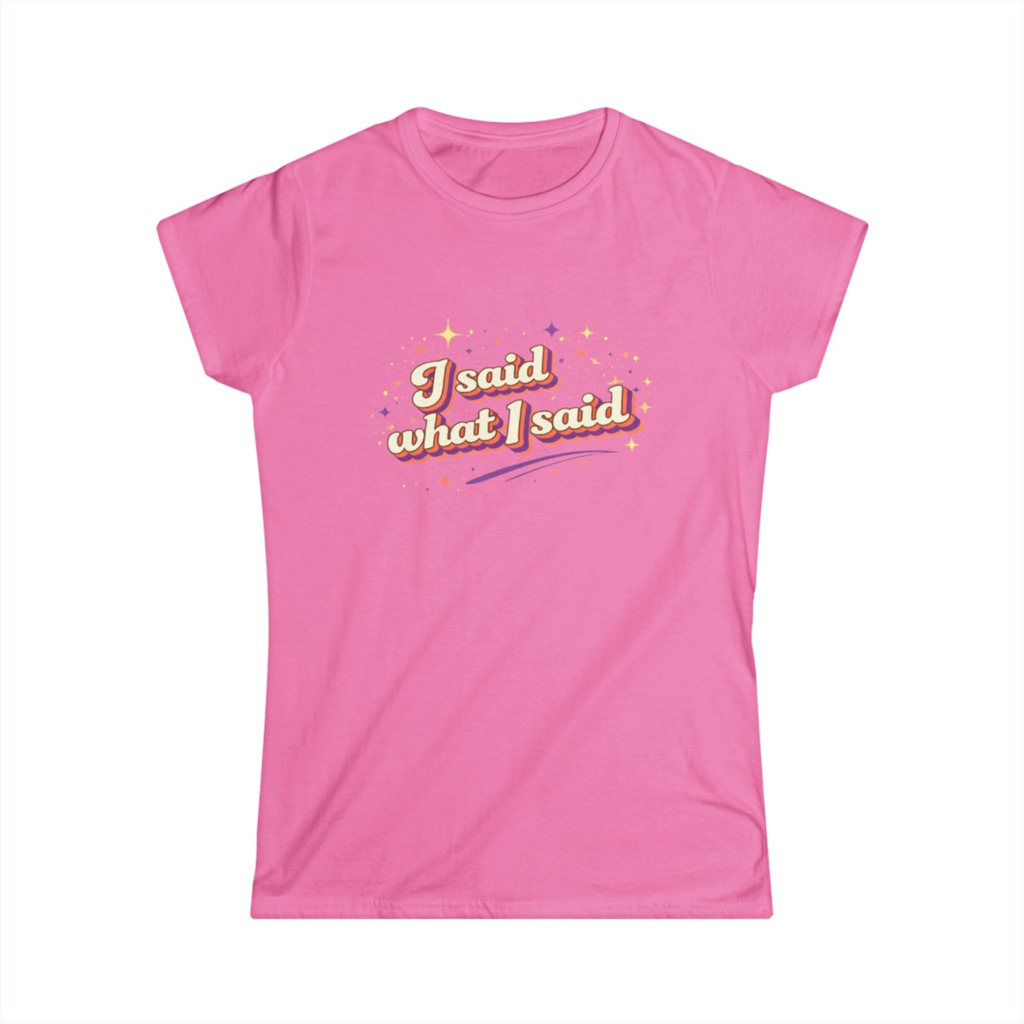 "I Said What I Said" Cute Women's Tees