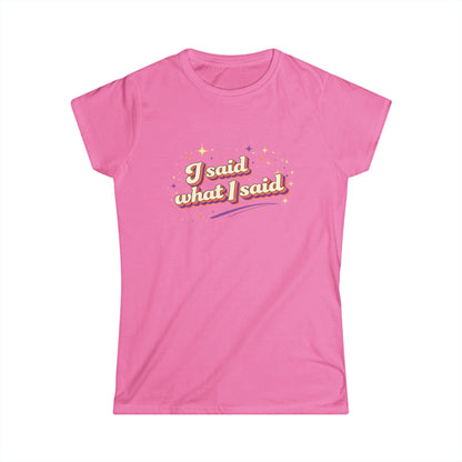 "I Said What I Said" Cute Women's Tees