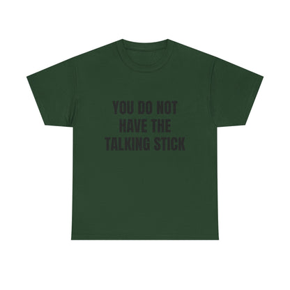 "You Do Not Have The Talking Stick" Graphic Tee