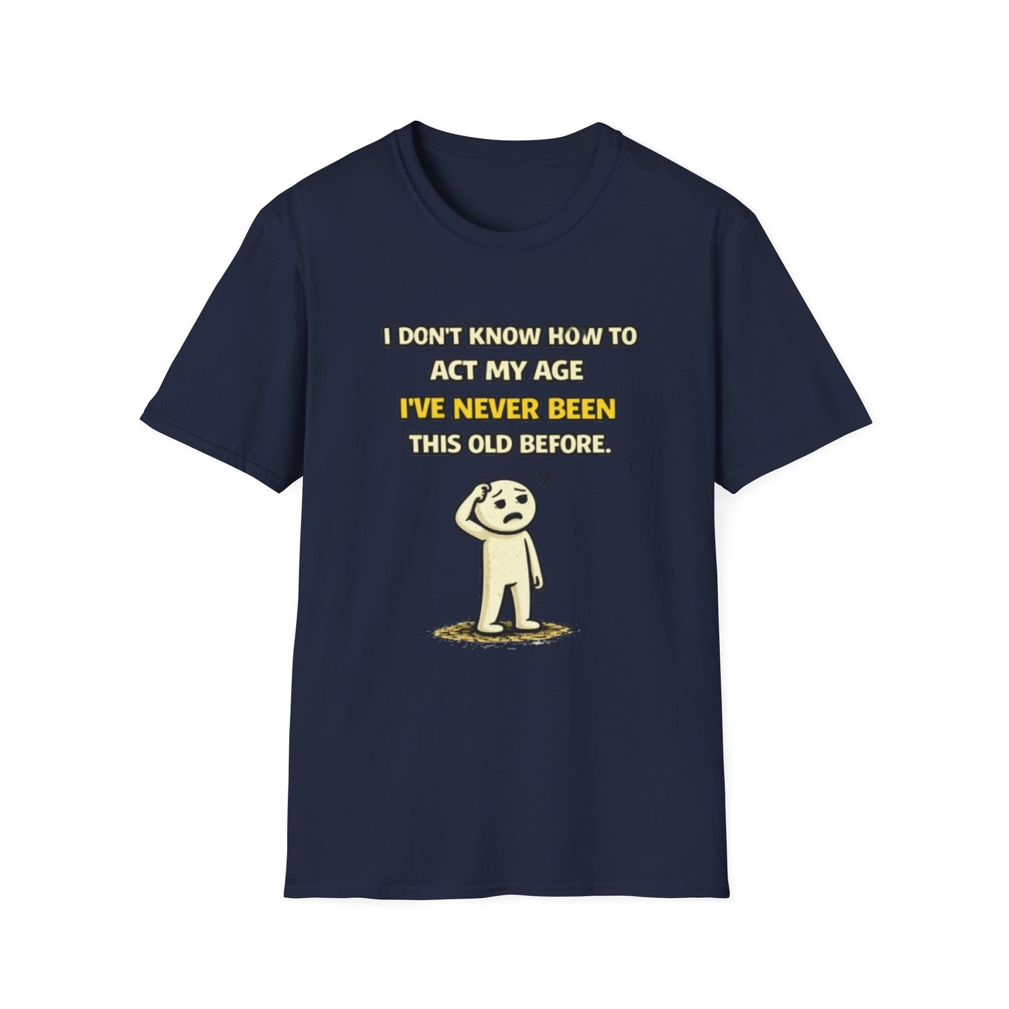 "Never Been Told to Act My Age" Funny Graphic Tee