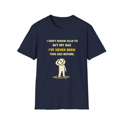 "Never Been Told to Act My Age" Funny Graphic Tee