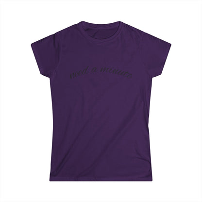 'Need a Minute" Women's Casual Tee