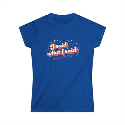 "I Said What I Said" Cute Women's Tees