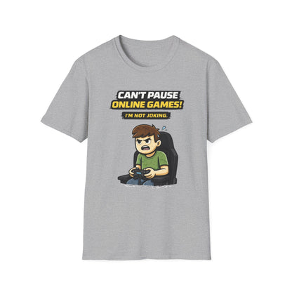 “Can't Pause Online Games - I'm Not Joking” Funny Gamer Graphic Tee