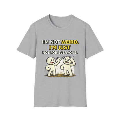 "I'm Not Weird, I'm Just Not For Everyone" Funny Graphic Tee
