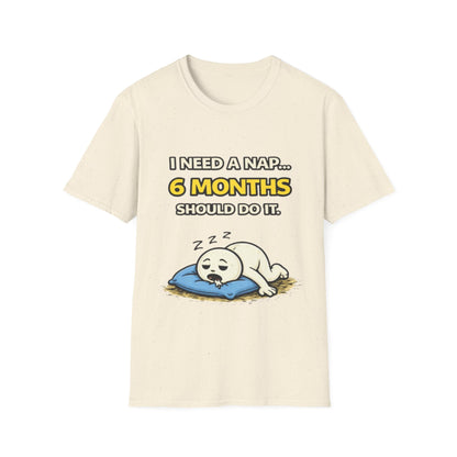 "I Need A Nap... 6 Months Should Do It T-Shirt" Funny Graphic Tee