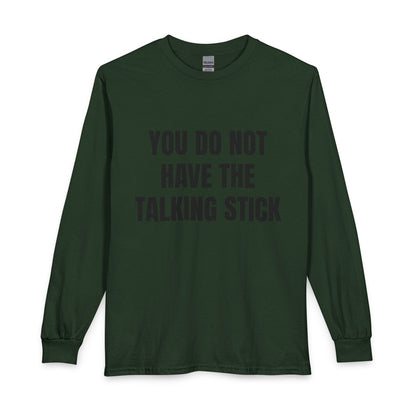 "You Do Not Have The Talking Stick" Long Sleeve Tee