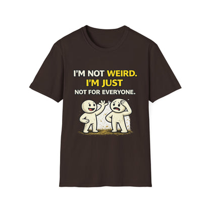 "I'm Not Weird, I'm Just Not For Everyone" Funny Graphic Tee