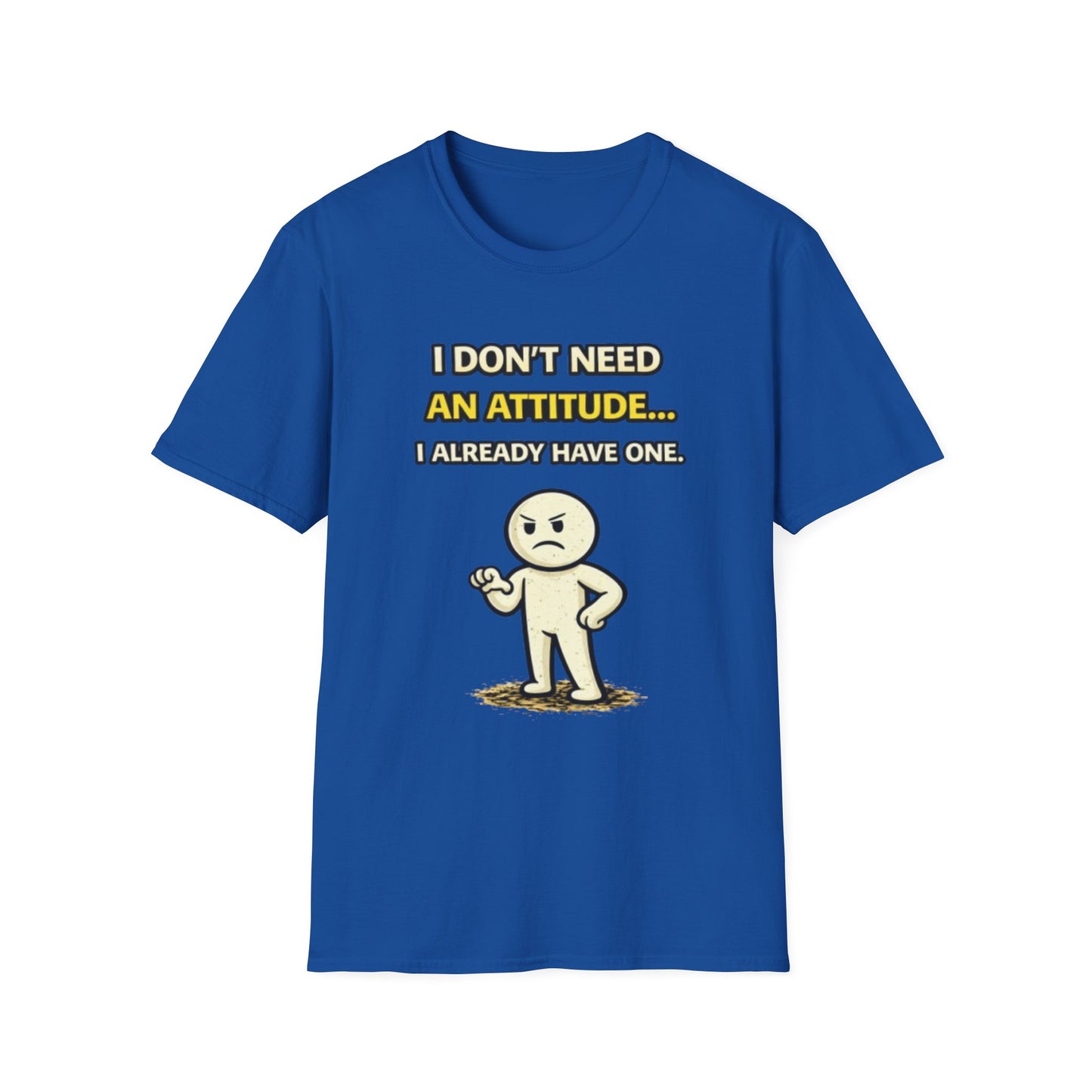 "I Don't Need An Attitude... I Already Have One" Funny Graphic Tee