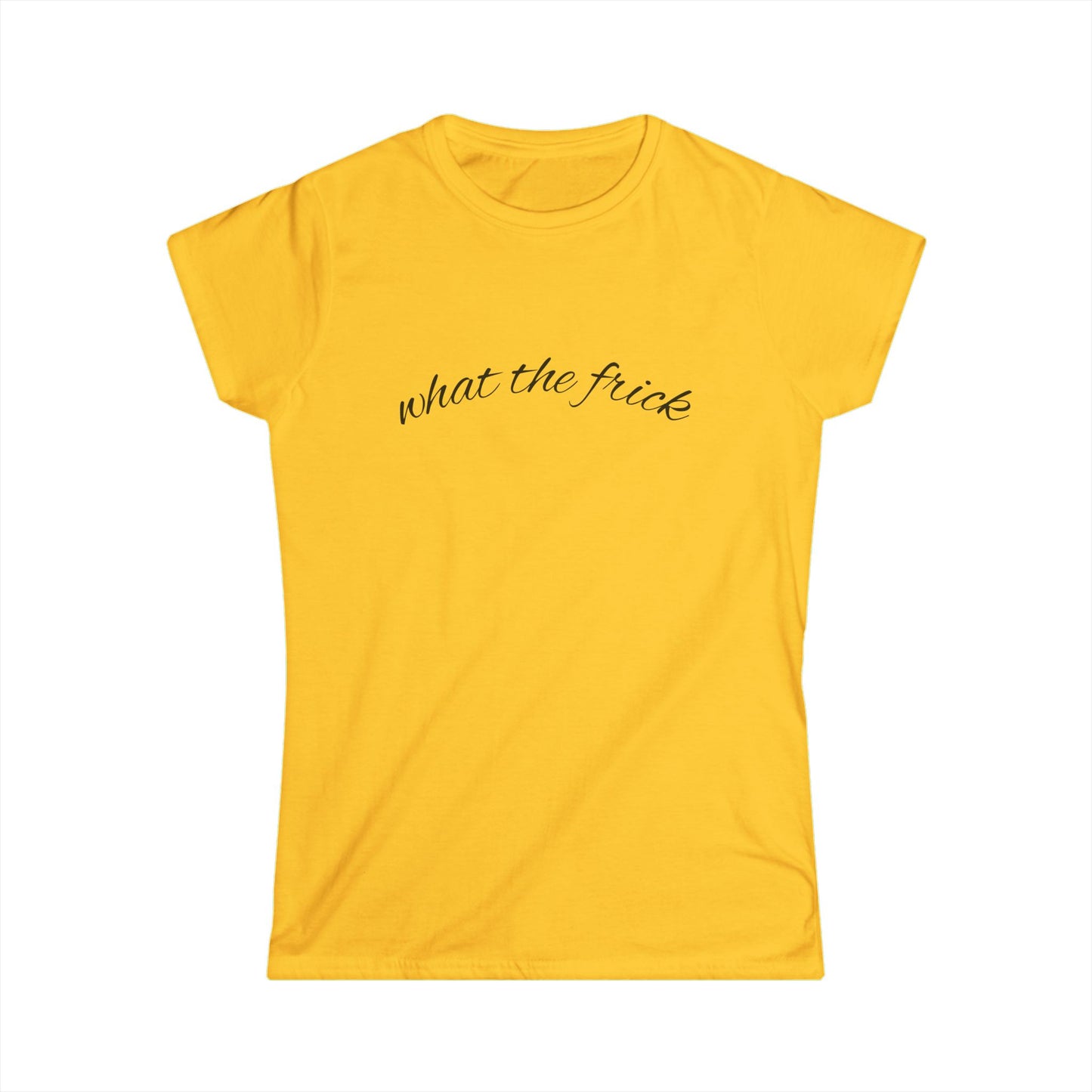"what the frick" Women's Casual Tee